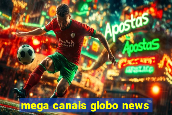 mega canais globo news